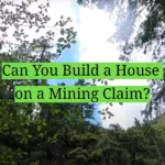 Can You Build a House on a Mining Claim?