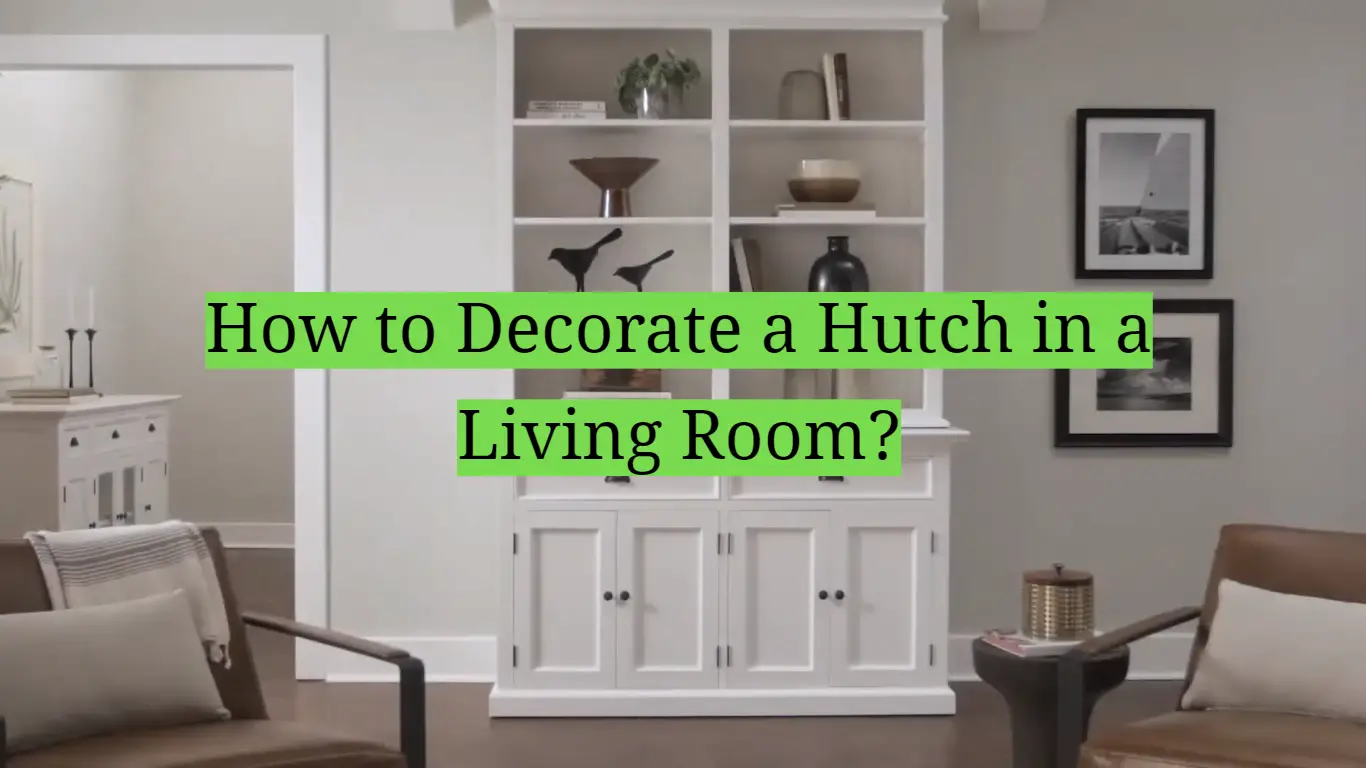How to Decorate a Hutch in a Living Room?