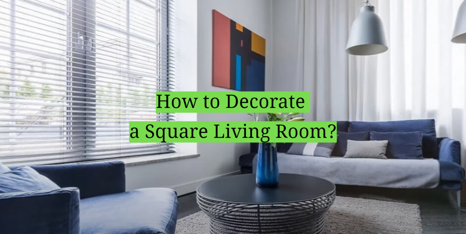 How to Decorate a Square Living Room?