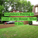 Neighbors Playing in Front of My House: What to Do?