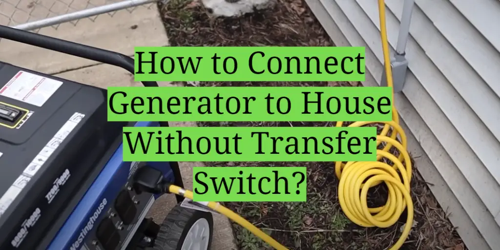 how-to-connect-generator-to-house-without-transfer-switch-homeprofy