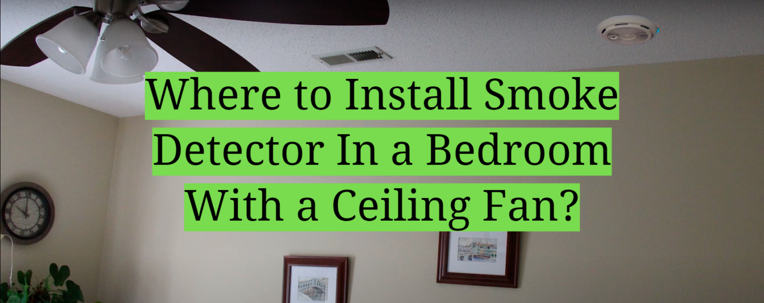 Where To Install Smoke Detector In A Bedroom With A Ceiling Fan Homeprofy 4000