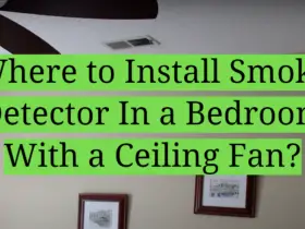Where to Install Smoke Detector In a Bedroom With a Ceiling Fan?
