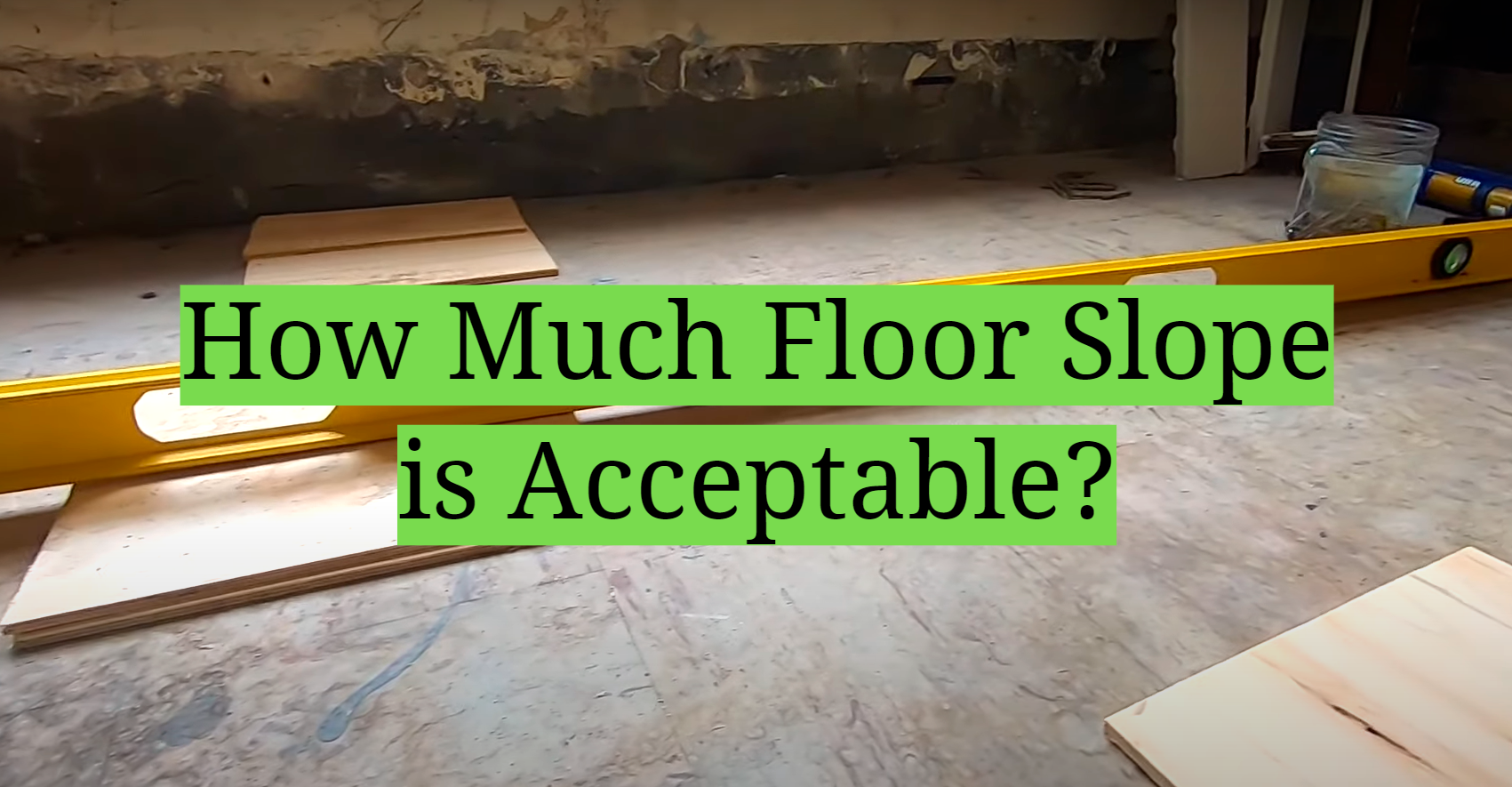 How Much Floor Slope is Acceptable? - HomeProfy