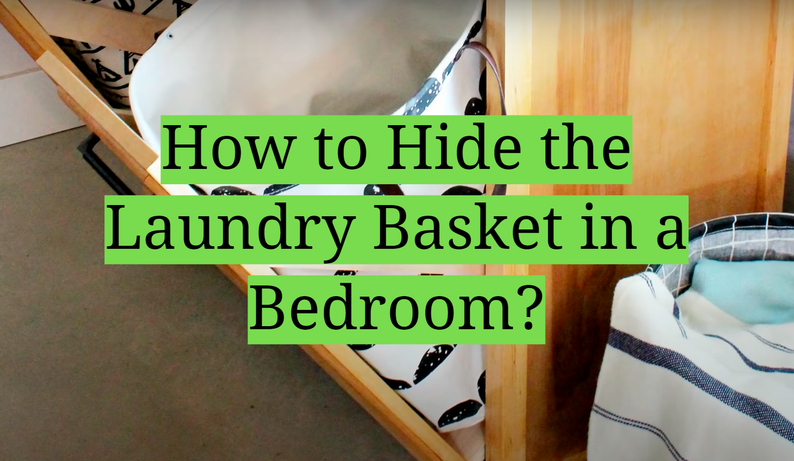 How to Hide the Laundry Basket in a Bedroom?