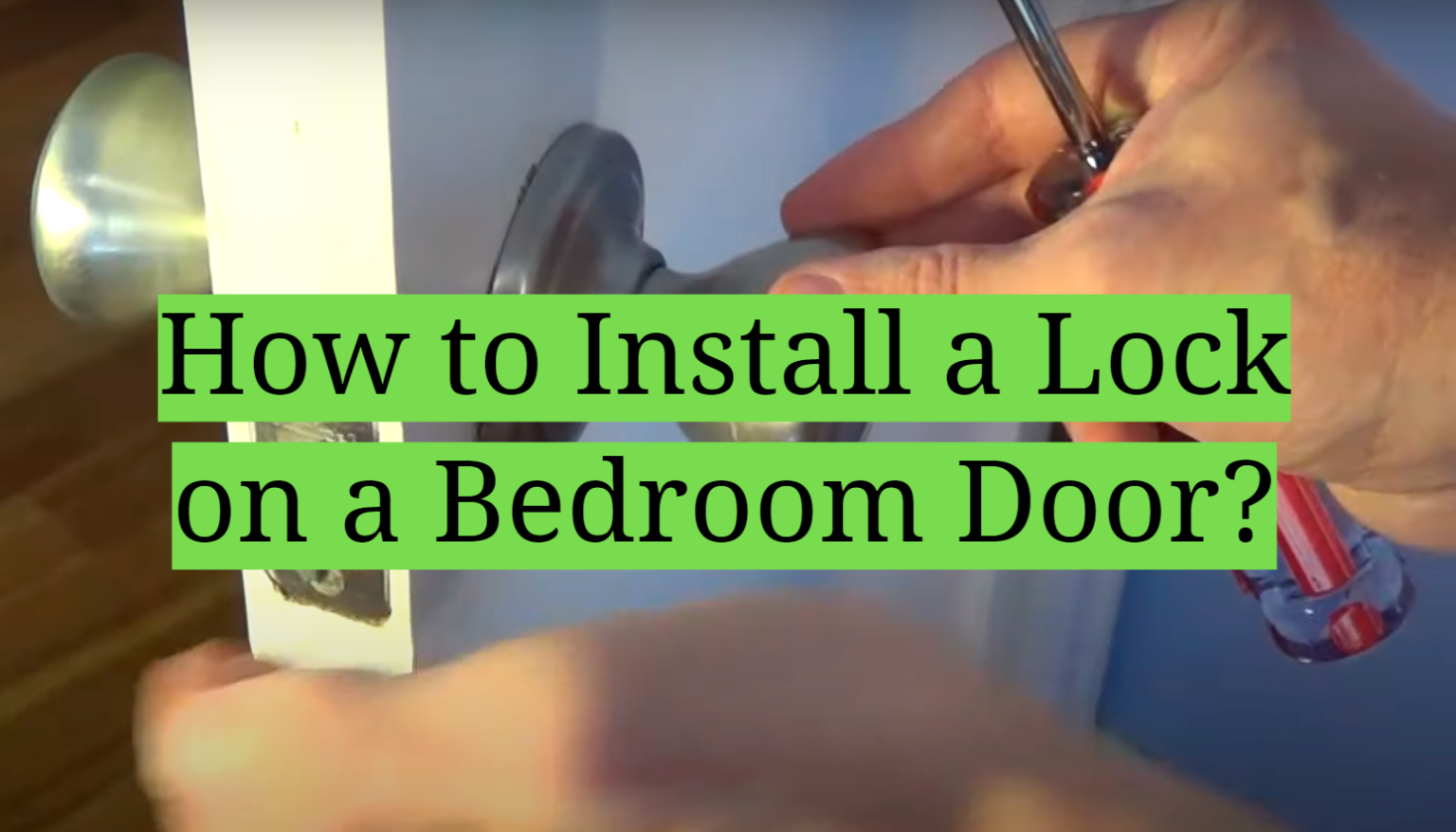 4 Steps to Install a Lock on a Bedroom Door HomeProfy