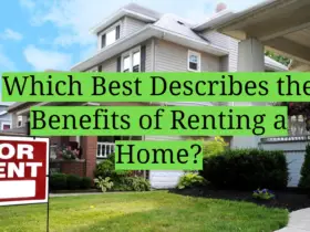 Which Best Describes the Benefits of Renting a Home?