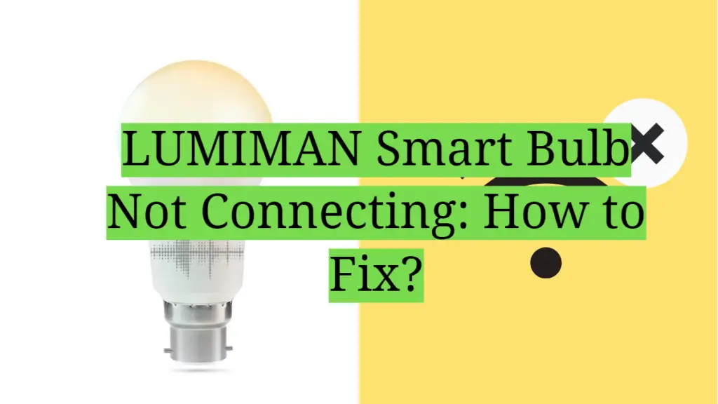 lumiman-smart-bulb-not-connecting-how-to-fix-homeprofy