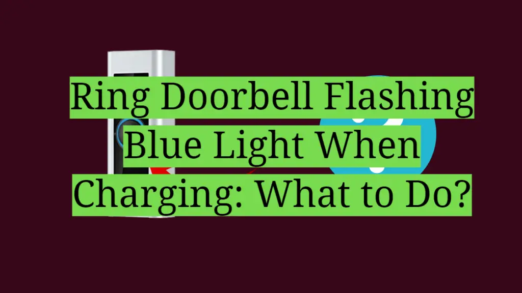 Ring Doorbell Flashing Blue Light When Charging What to Do? HomeProfy