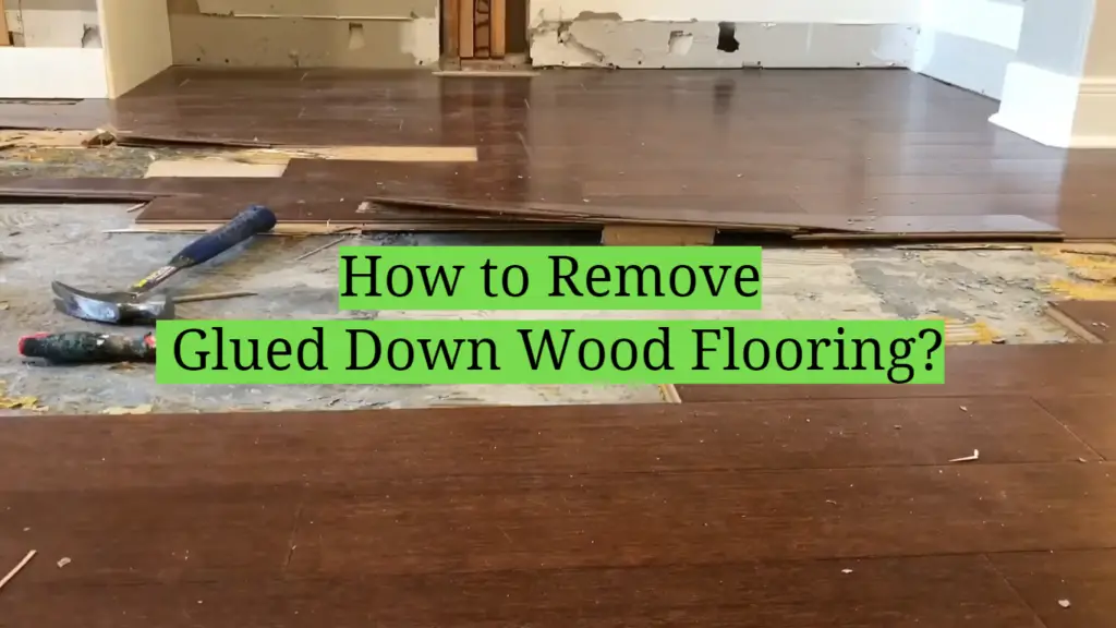 How To Remove Glued Down Wood Flooring? - Homeprofy