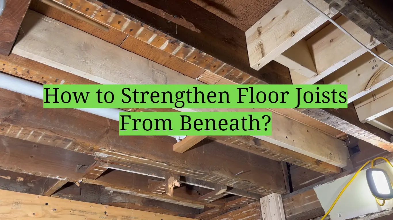 How to Strengthen Floor Joists From Beneath?