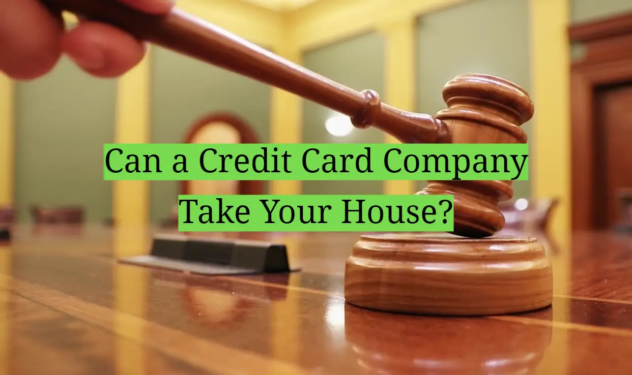 Can a Credit Card Company Take Your House?