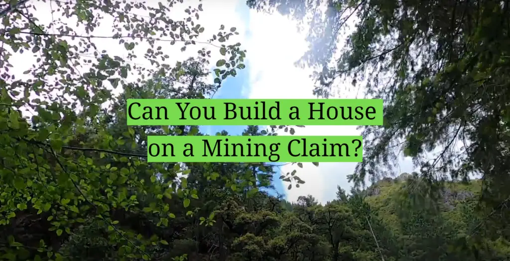 Can You Build a House on a Mining Claim? HomeProfy
