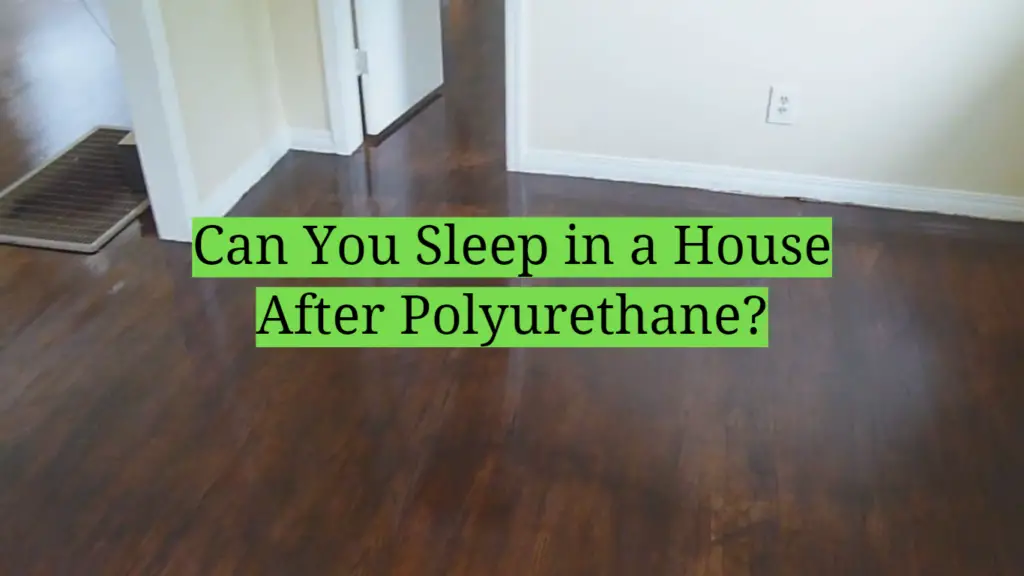 Can You Sleep in a House After Polyurethane? HomeProfy