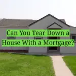 Can You Tear Down a House With a Mortgage?