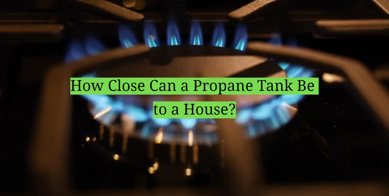 How Close Can a Propane Tank Be to a House?