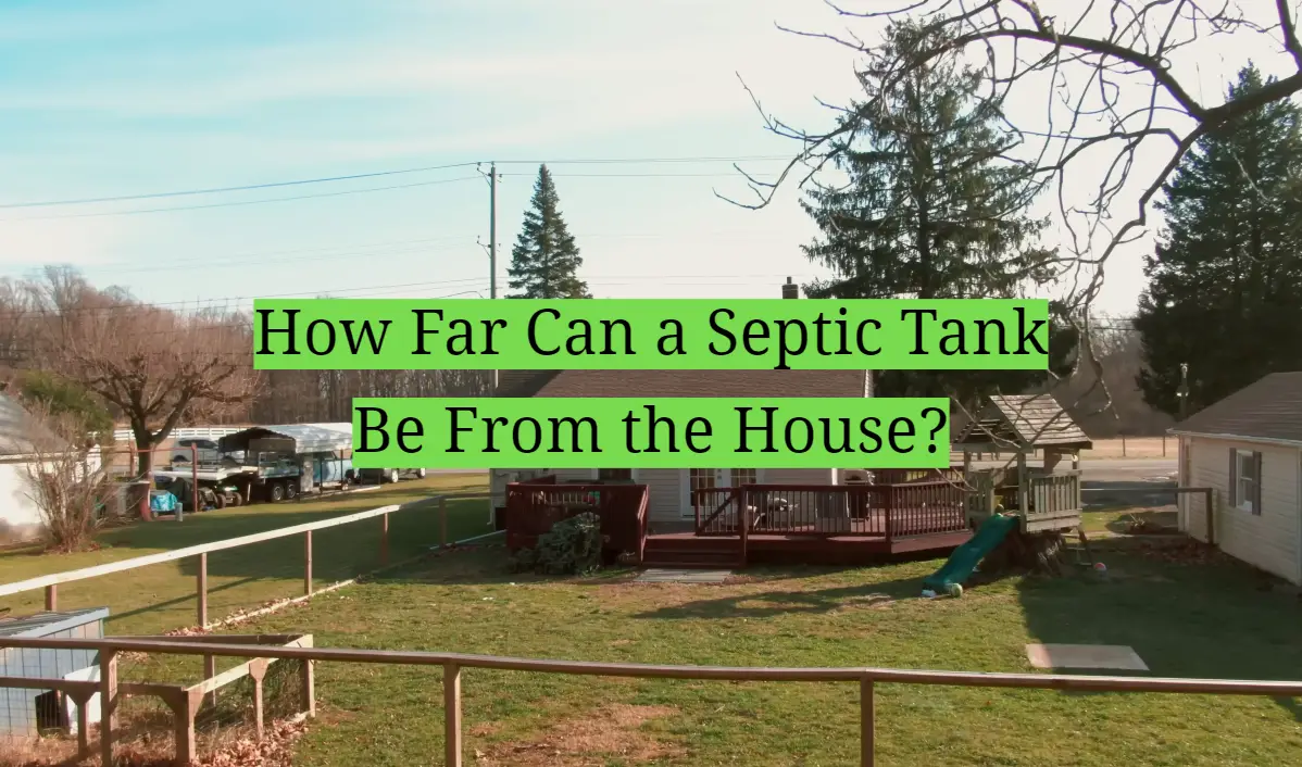 How Far Can a Septic Tank Be From the House?