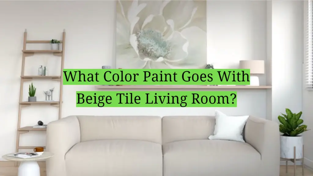 What Color Paint Goes With Beige Tile Living Room HomeProfy