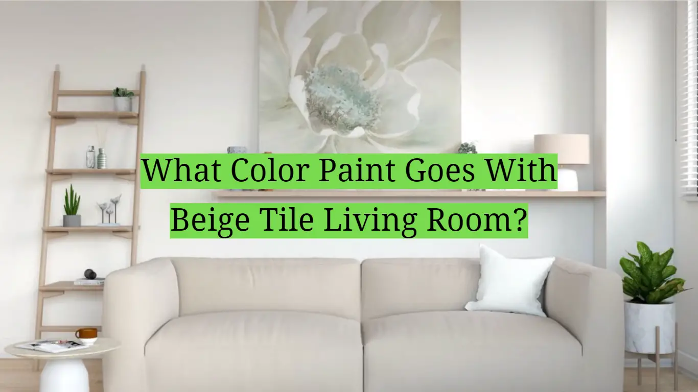What Color Paint Goes With Beige Tile Living Room?