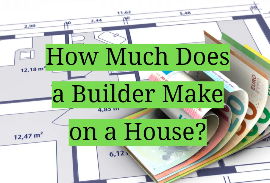 how-much-does-a-builder-make-on-a-house-homeprofy