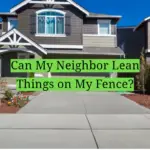 Can My Neighbor Lean Things on My Fence?