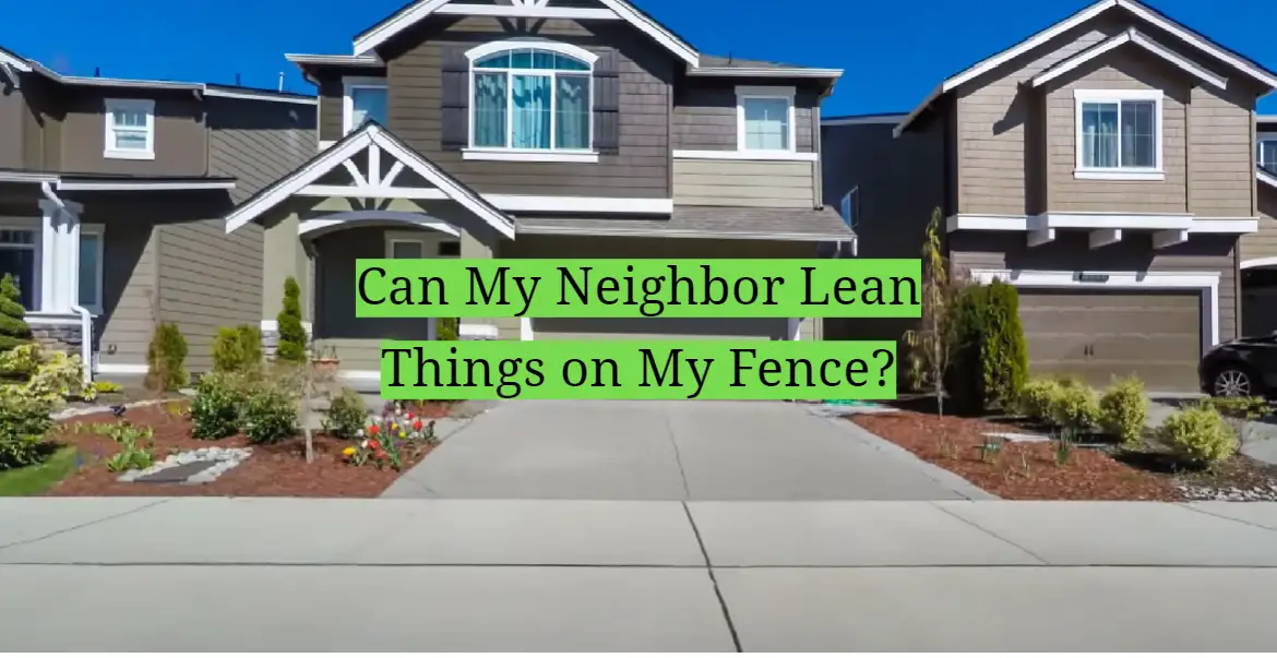 Can My Neighbor Lean Things on My Fence?