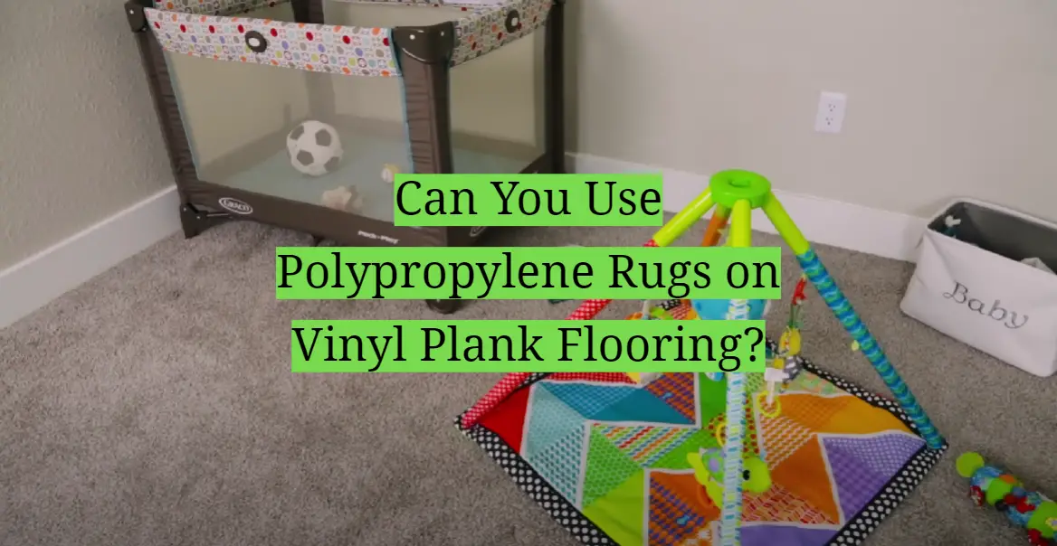 Can You Use Polypropylene Rugs on Vinyl Plank Flooring?