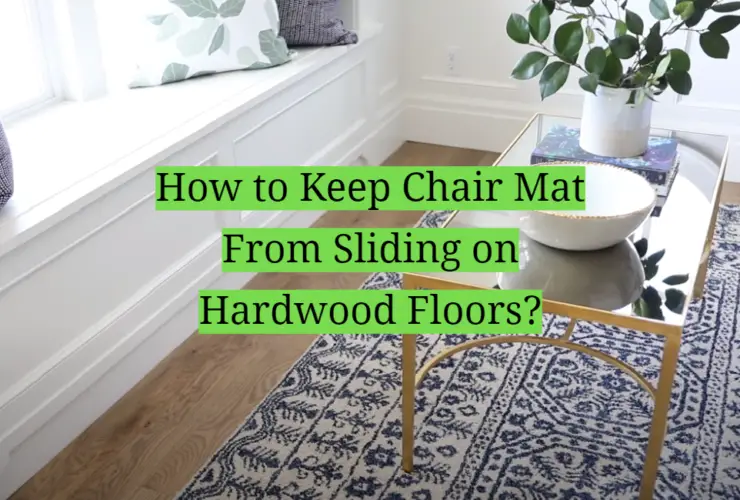 How to Keep Chair Mat From Sliding on Hardwood Floors?