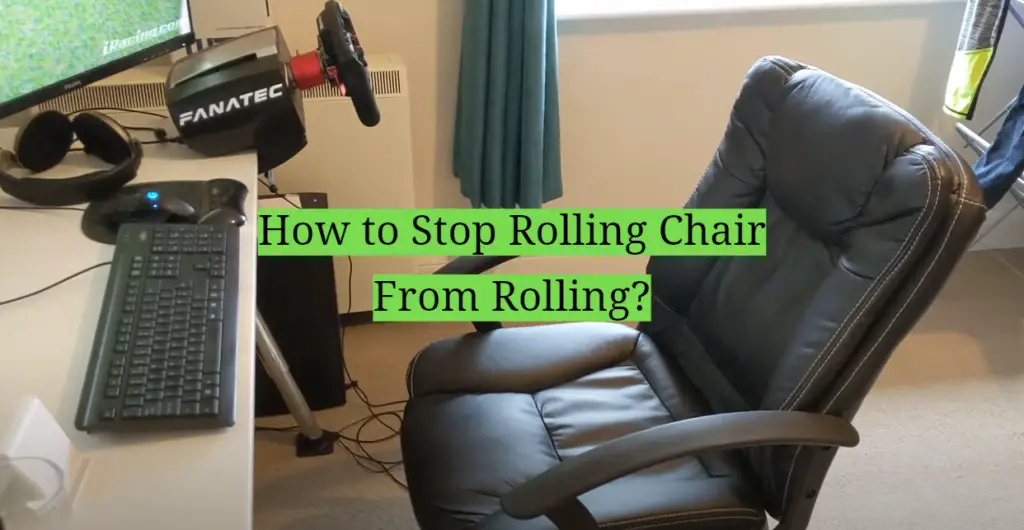 How to Stop Rolling Chair From Rolling? HomeProfy