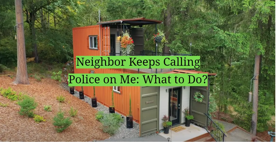 Neighbor Keeps Calling Police on Me: What to Do?