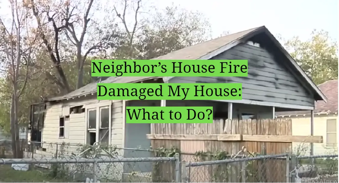 Neighbor’s House Fire Damaged My House: What to Do?