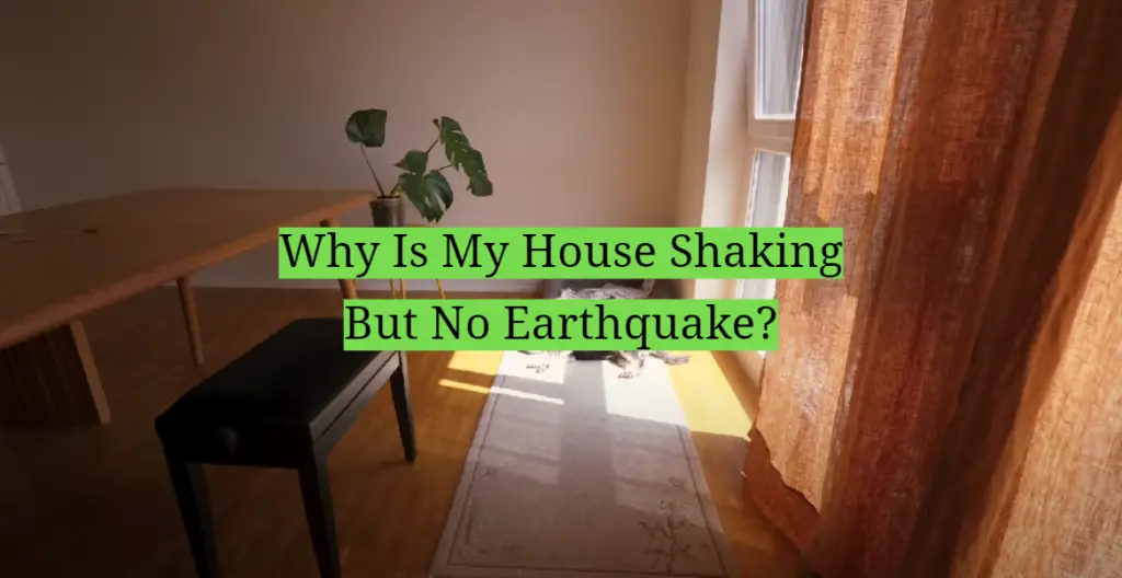 Why Is My House Shaking But No Earthquake? HomeProfy